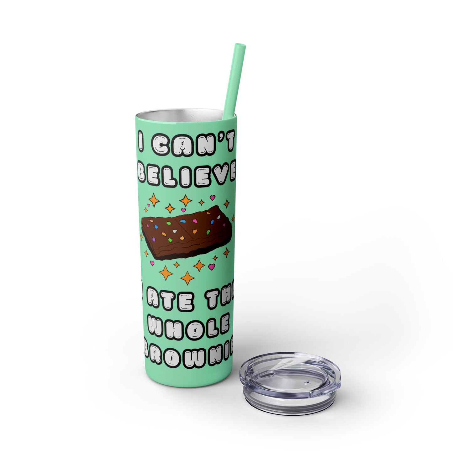 I Can't Believe I Ate the Whole Brownie Tumbler