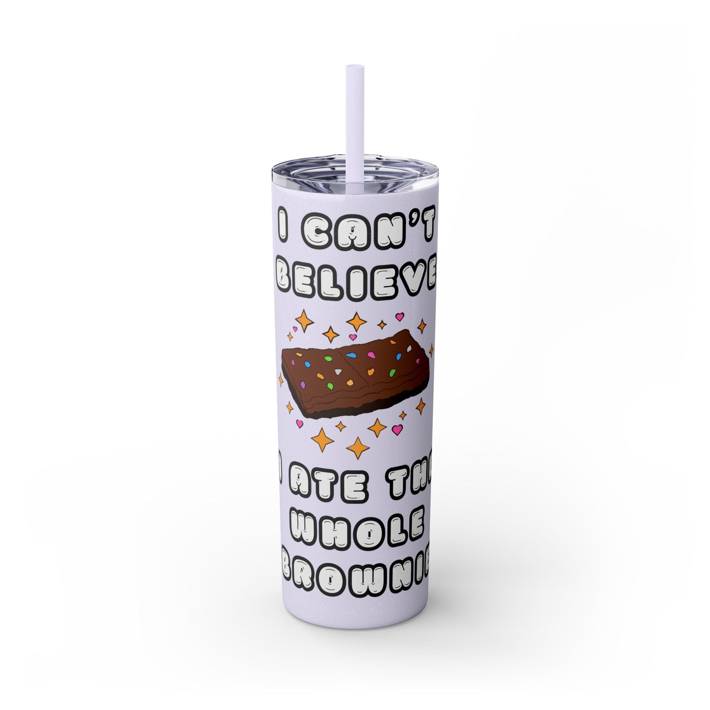 I Can't Believe I Ate the Whole Brownie Tumbler