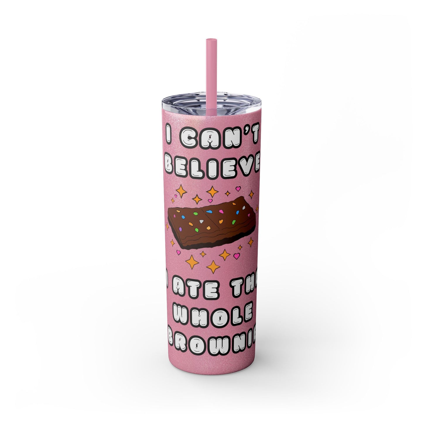 I Can't Believe I Ate the Whole Brownie Tumbler