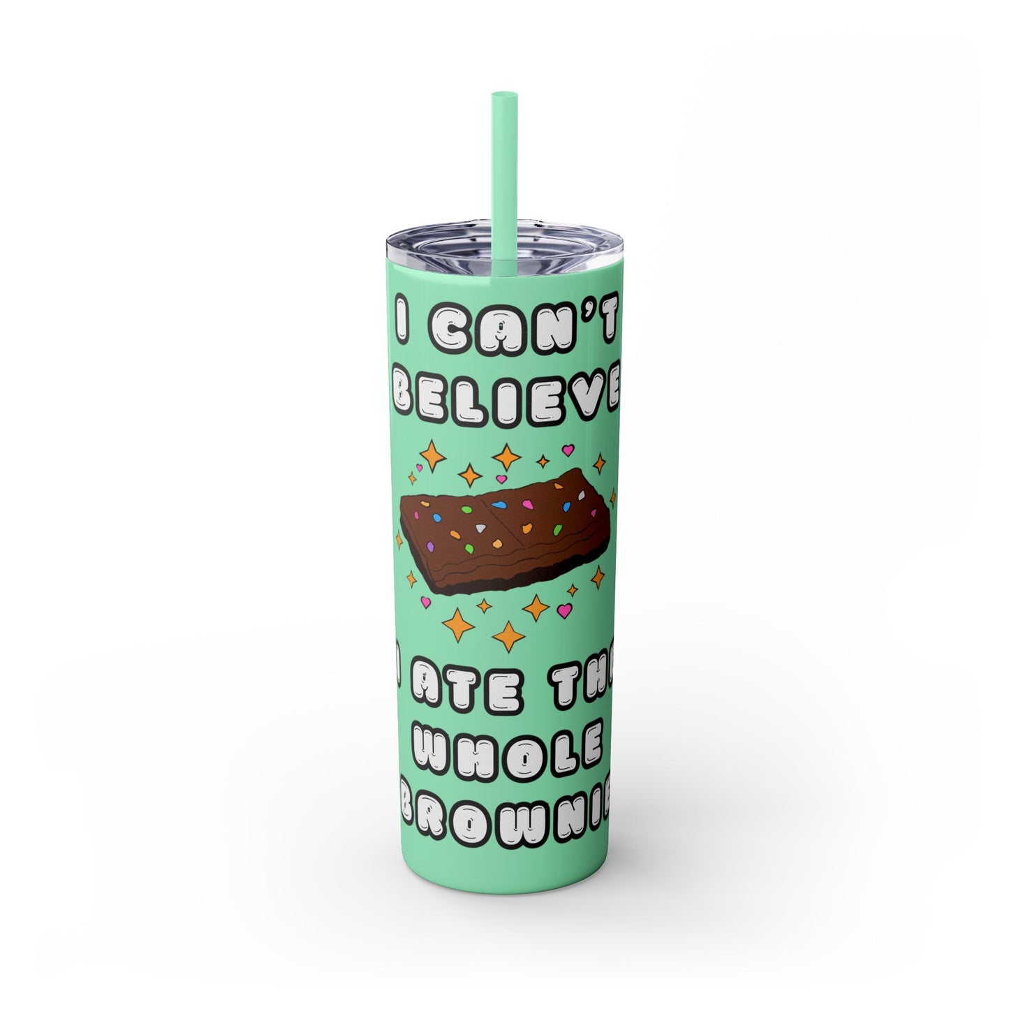 I Can't Believe I Ate the Whole Brownie Tumbler