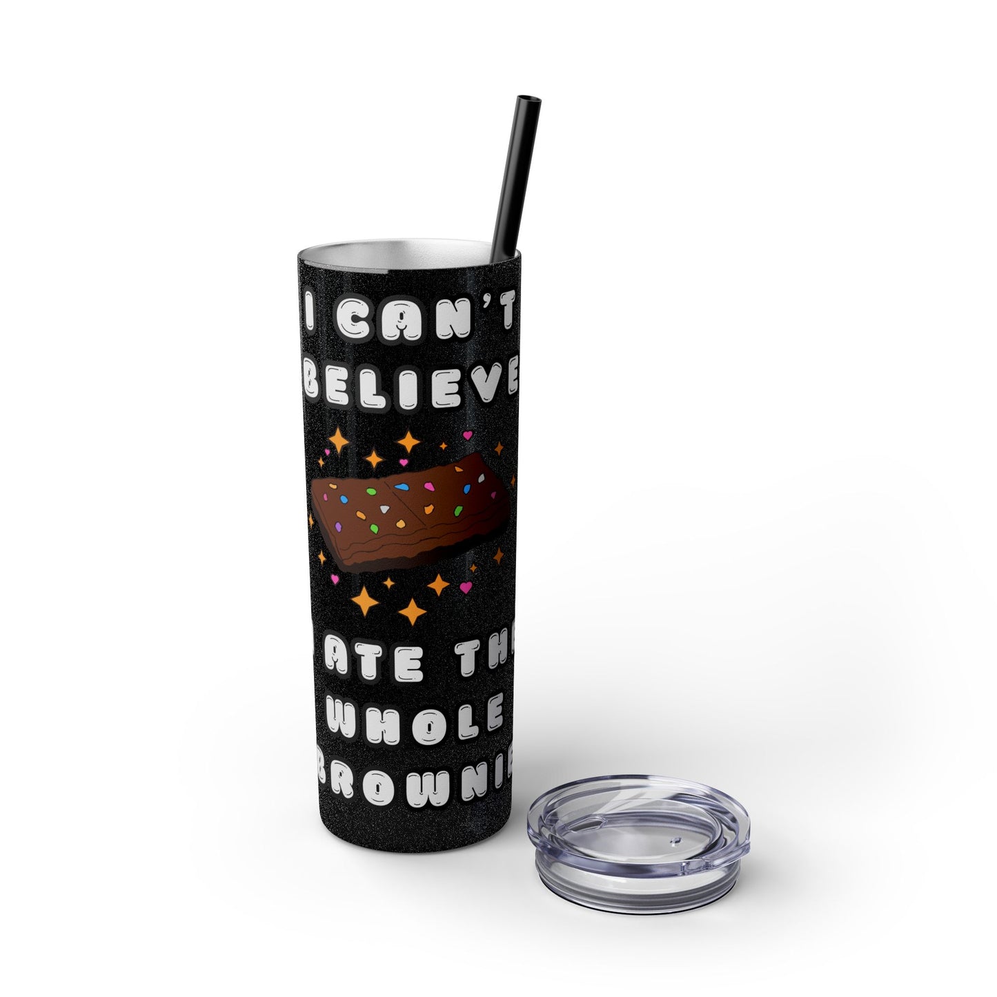 I Can't Believe I Ate the Whole Brownie Tumbler